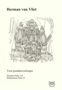 H. van Vliet | Twee Psalmbewerkingen, Meditatie Psalm 139, Dubbelcanon Psalm 27